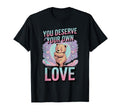 You Deserve Your Own Love Bear T-Shirt - Minimalist Print for Adults - T-Shirt, Sweatshirt, Hoodie