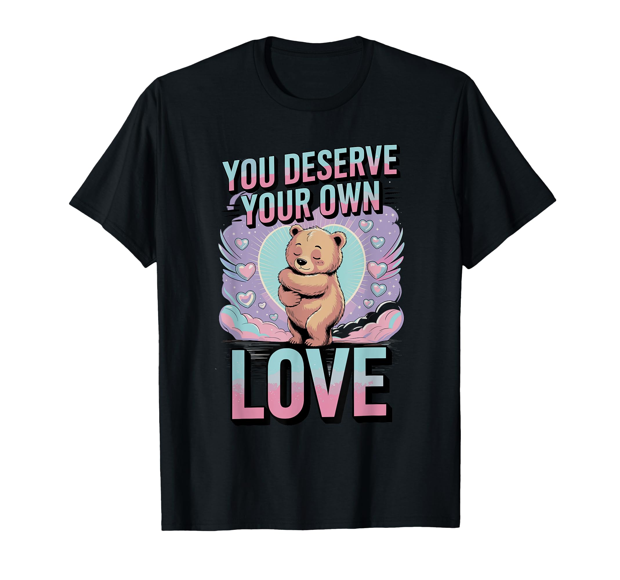 You Deserve Your Own Love Bear T-Shirt - Minimalist Print for Adults - T-Shirt, Sweatshirt, Hoodie