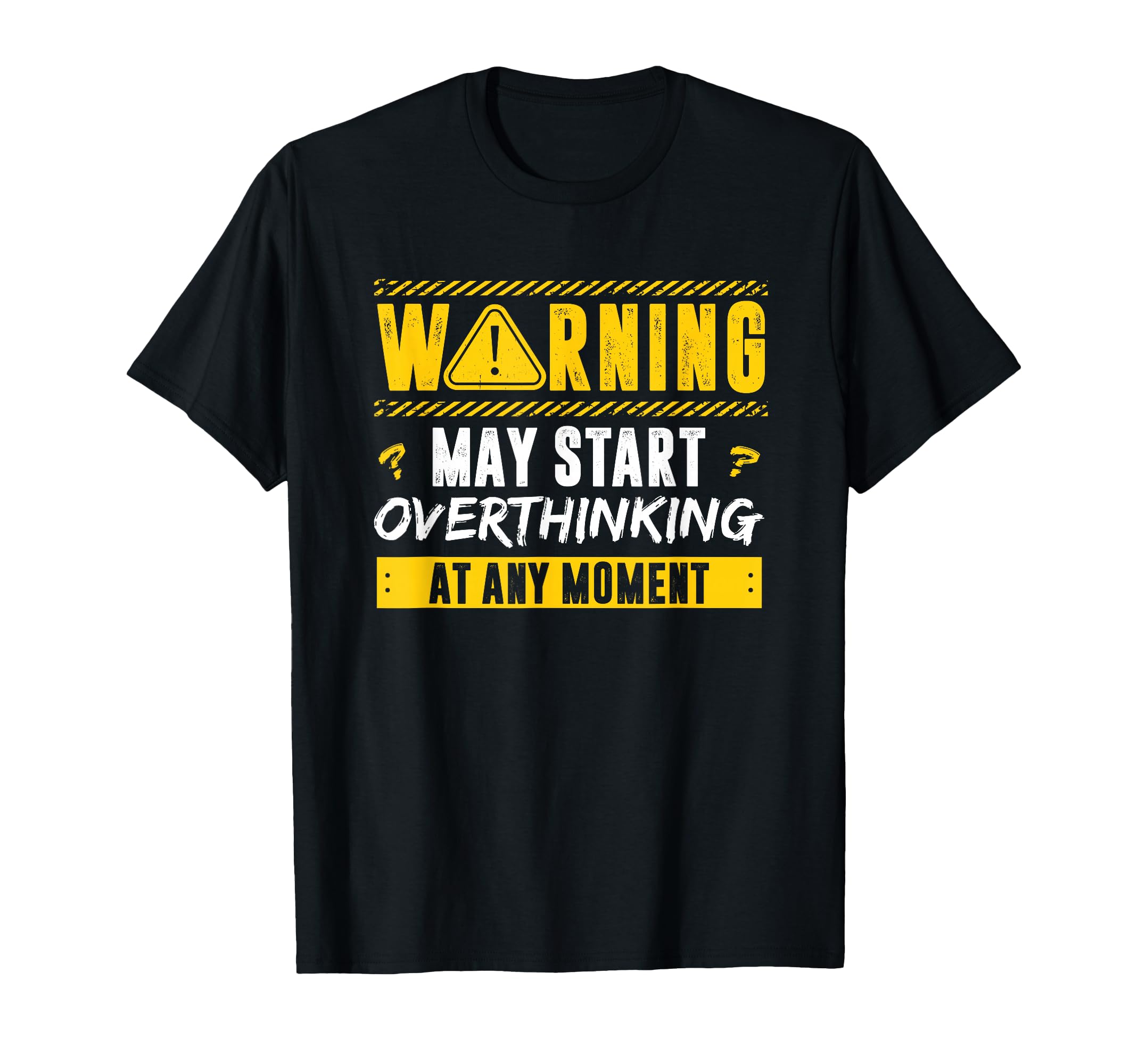 Overthinker Warning May Start T-Shirt - Novelty Apparel Men Women - T-Shirt, Sweatshirt, Hoodie