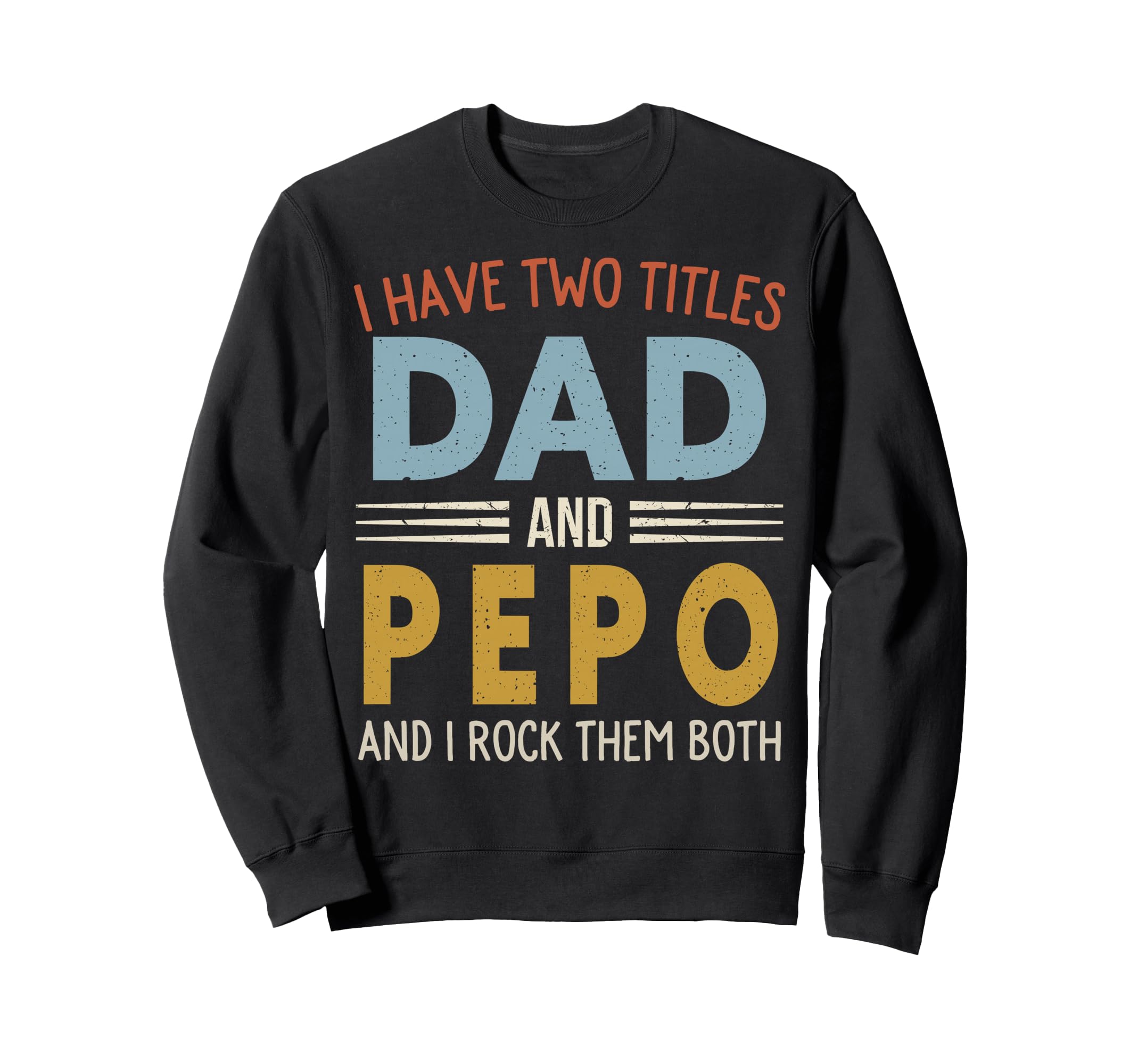 I Have Two Titles Dad And Pepo Sweatshirt - Minimalist Print for Adults - T-Shirt, Sweatshirt, Hoodie