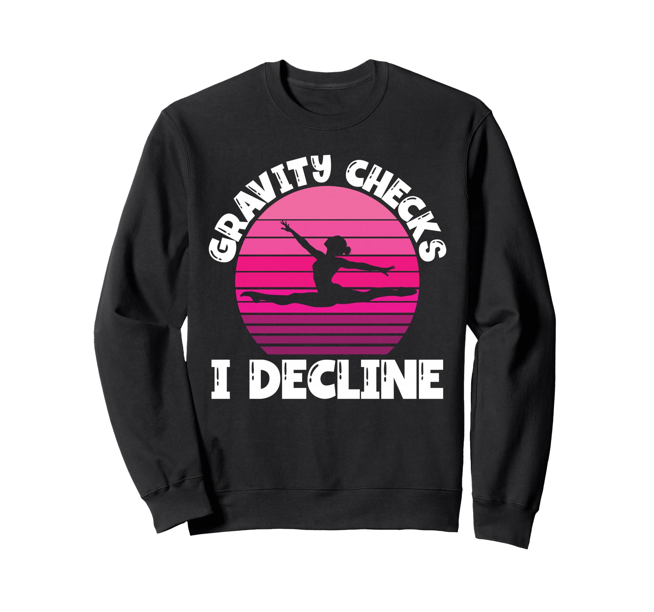 Gravity Checks I Decline Funny Sweatshirt - Streetwear Style for Adults - T-Shirt, Sweatshirt, Hoodie