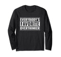 Overthinker Funny Everybodys Favorite T-Shirt - Custom Art Print Unisex - T-Shirt, Sweatshirt, Hoodie