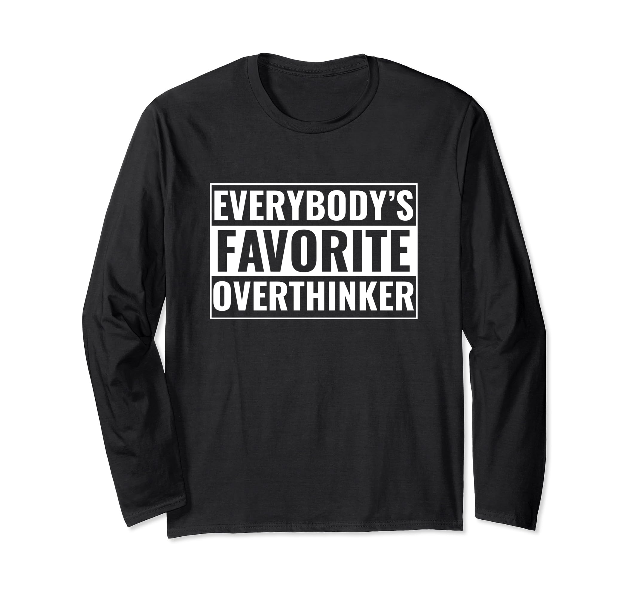 Overthinker Funny Everybodys Favorite T-Shirt - Custom Art Print Unisex - T-Shirt, Sweatshirt, Hoodie