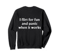 I Flirt Fun And Panic When It Sweatshirt - Streetwear Style Men Women - T-Shirt, Sweatshirt, Hoodie