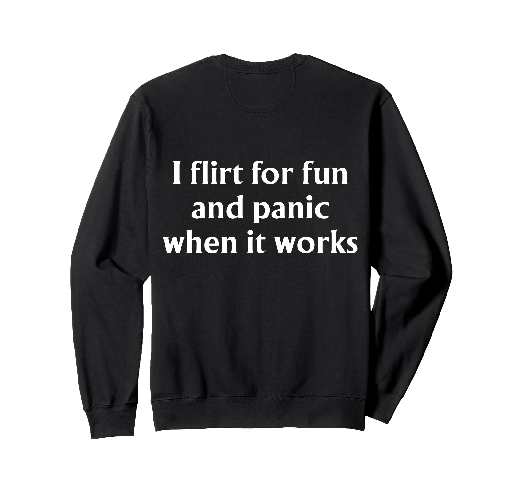 I Flirt Fun And Panic When It Sweatshirt - Streetwear Style Men Women - T-Shirt, Sweatshirt, Hoodie