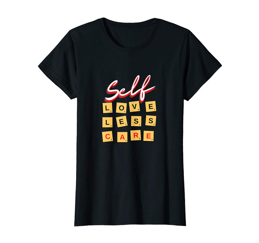 Womens Self Love Self Less Self Care T-Shirt - Minimalist Print for Adults - T-Shirt, Sweatshirt, Hoodie