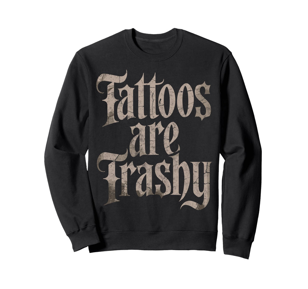 Tattoos Are Trashy Joke Tattoo Artist Sweatshirt - Custom Art Print Unisex - T-Shirt, Sweatshirt, Hoodie