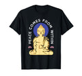 Buddha Peace Comes From Within Mindfulness T-Shirt - Unique Graphic Unisex - T-Shirt, Sweatshirt, Hoodie