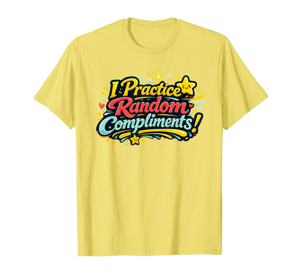 I Practice Random Compliments Bold T-Shirt - Trendy Graphic for Adults - T-Shirt, Sweatshirt, Hoodie