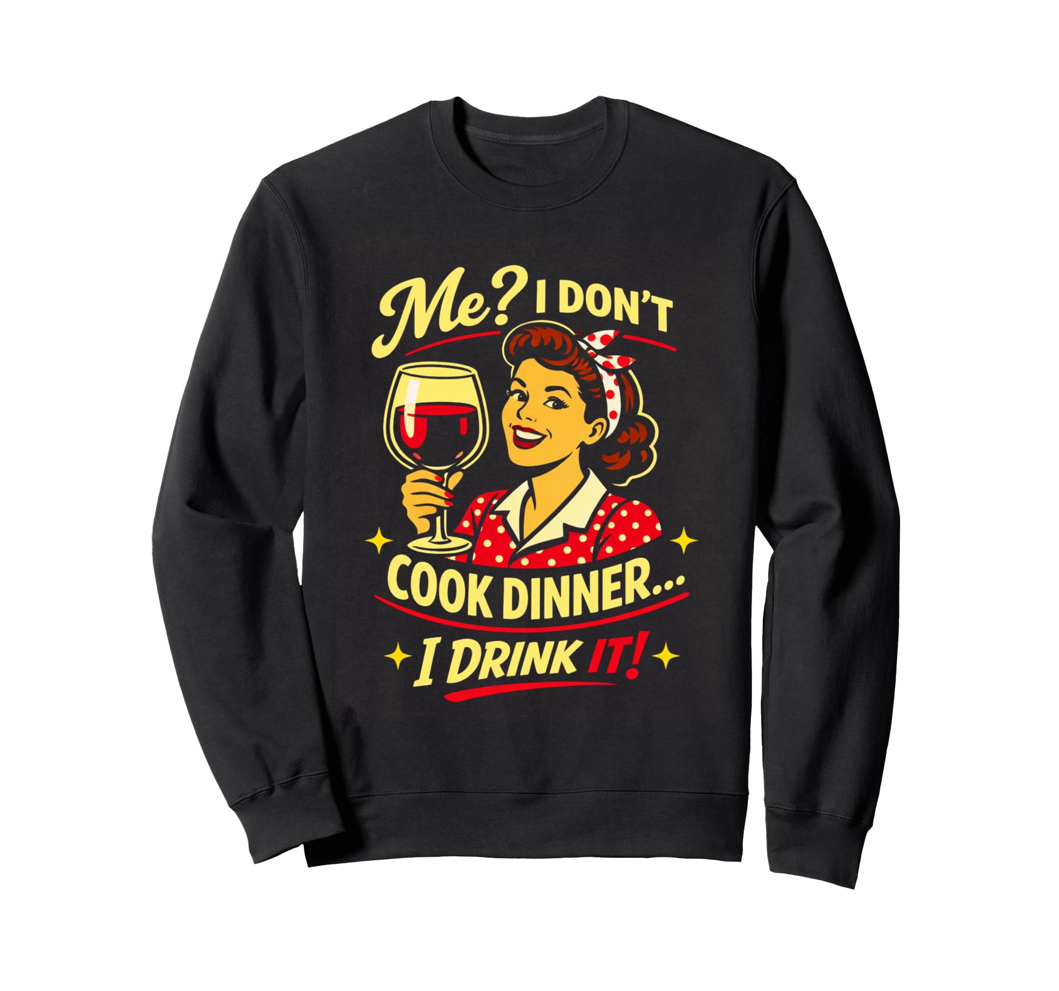 Sarcastic Wine Lover I Dont Cook Sweatshirt - Minimalist Print Unisex - T-Shirt, Sweatshirt, Hoodie