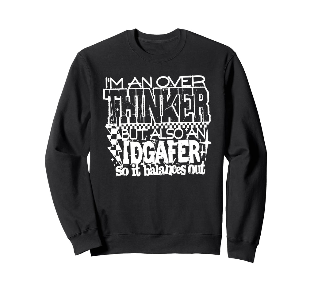 Im Overthinker But Also Idgafer Funny Sweatshirt - Streetwear Style Unisex - T-Shirt, Sweatshirt, Hoodie