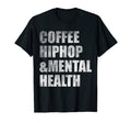 Coffee Hiphop Mental Health T-Shirt - Unique Graphic Unisex - T-Shirt, Sweatshirt, Hoodie