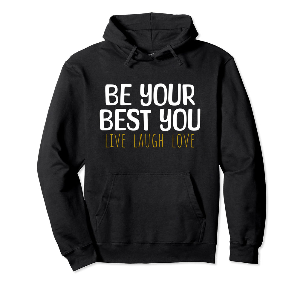 Be Your Best You Live Laugh Love Hoodie - Novelty Apparel for Adults - T-Shirt, Sweatshirt, Hoodie
