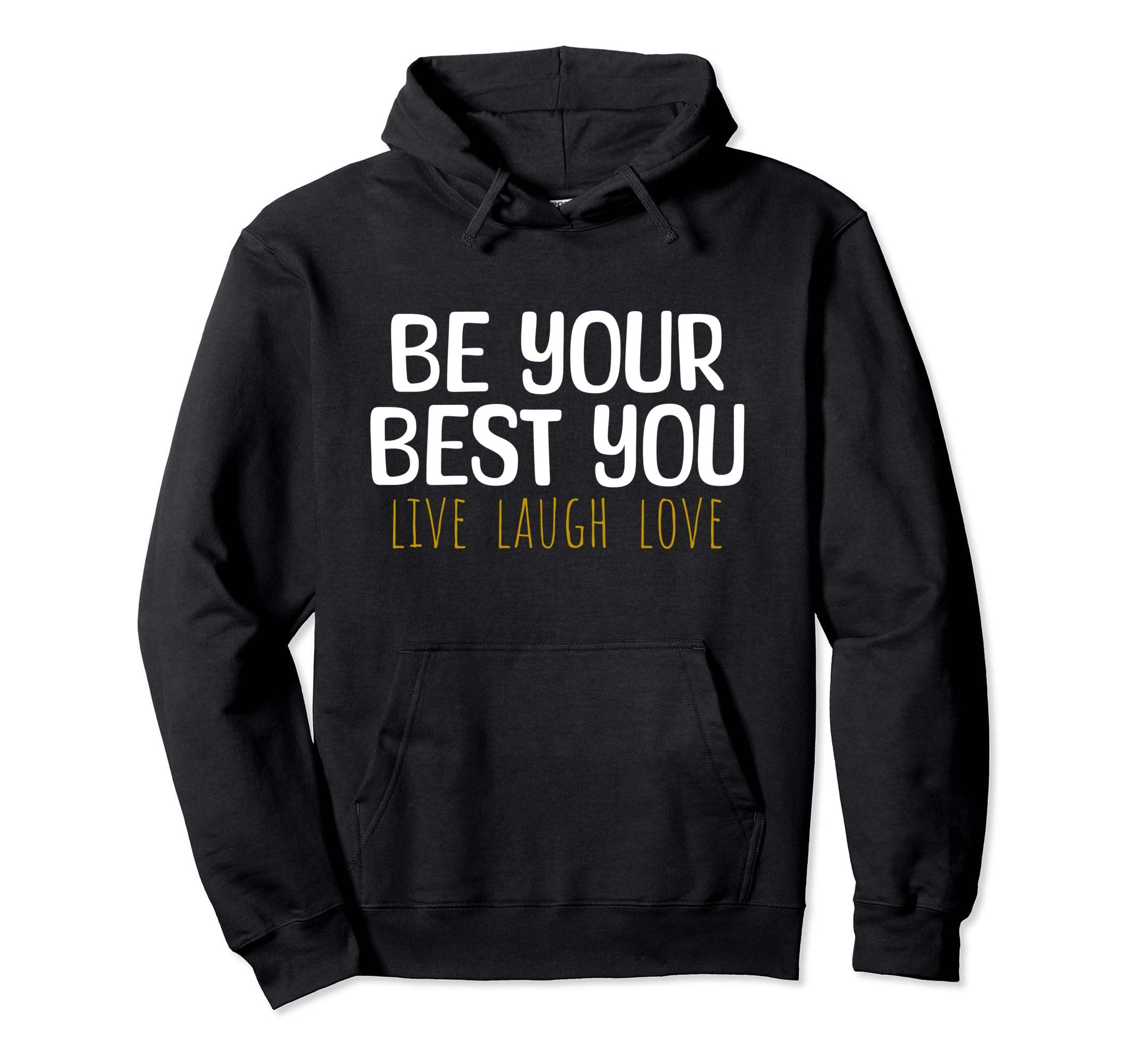 Be Your Best You Live Laugh Love Hoodie - Novelty Apparel for Adults - T-Shirt, Sweatshirt, Hoodie