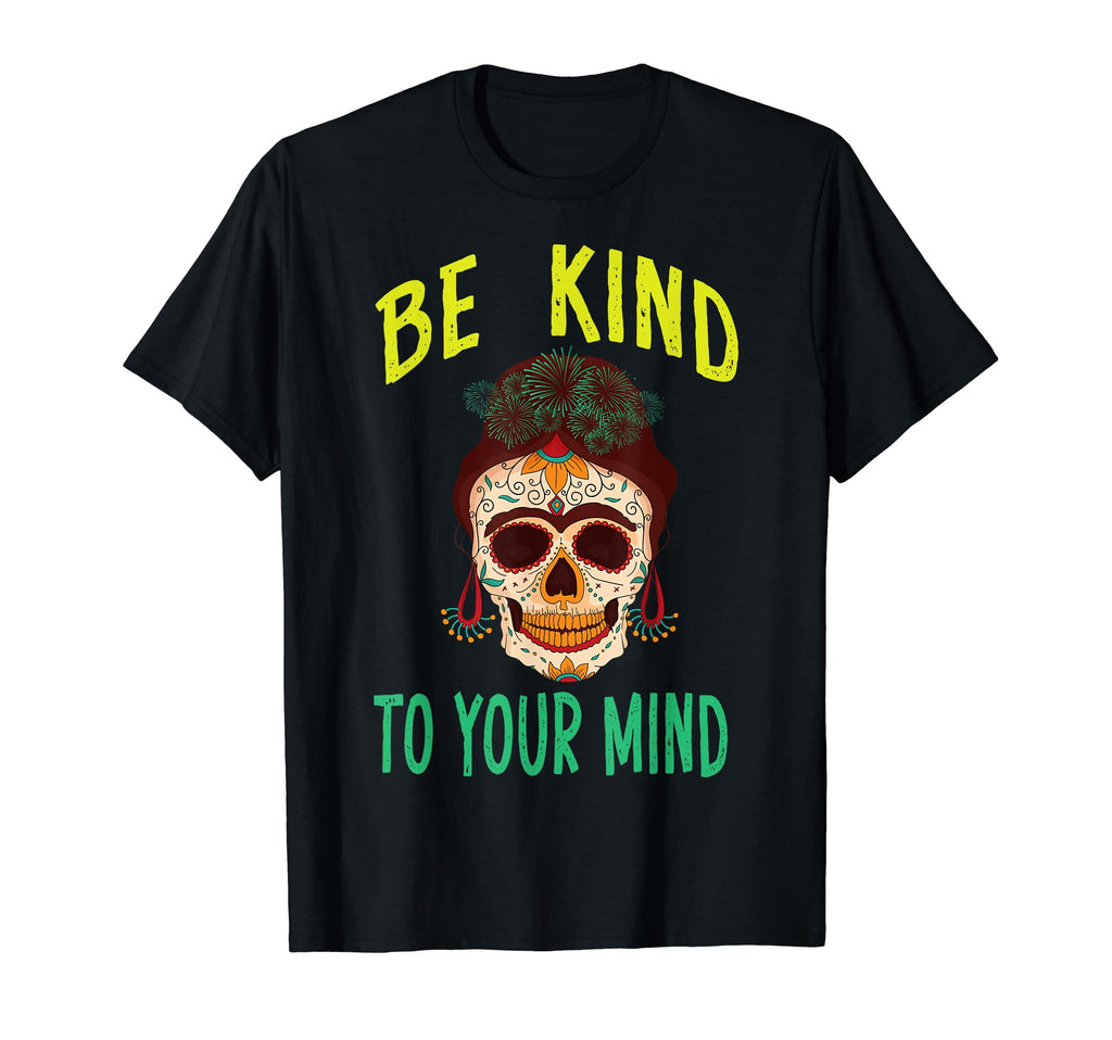 Be Kind To Your Mind Mental Awareness T-Shirt - Novelty Apparel for Adults - T-Shirt, Sweatshirt, Hoodie