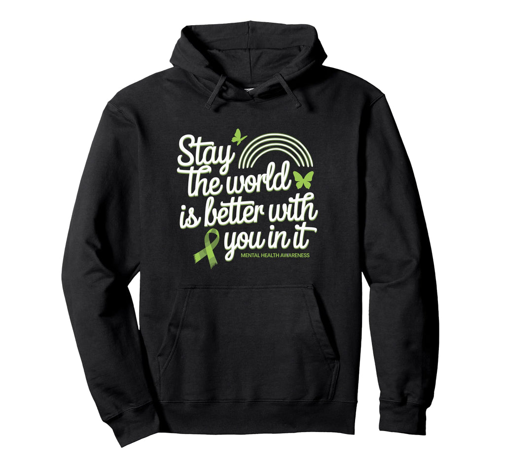 Stay World Is Better You Mental Health Hoodie - Minimalist Print Men Women - T-Shirt, Sweatshirt, Hoodie