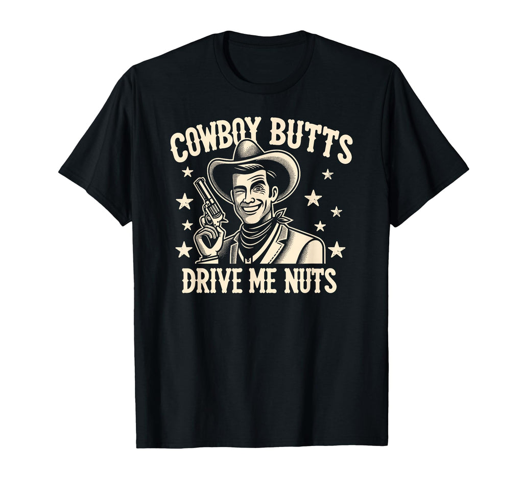 Gay Cowboy Butts Drive Me Nuts Lgbtq T-Shirt - Novelty Apparel Men Women - T-Shirt, Sweatshirt, Hoodie