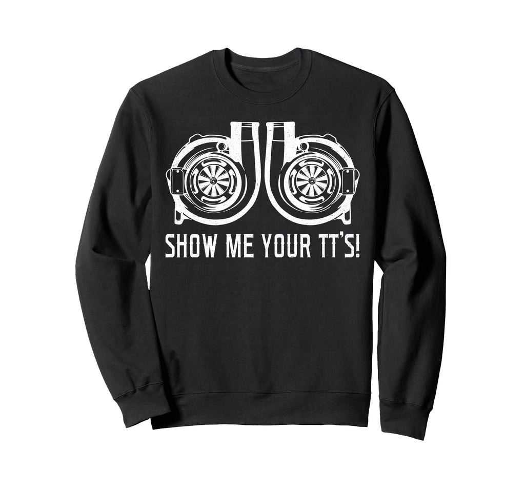 Show Me Your Tts Street Sweatshirt - Casual Everyday Wear for Adults - T-Shirt, Sweatshirt, Hoodie