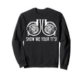Show Me Your Tts Street Sweatshirt - Casual Everyday Wear for Adults - T-Shirt, Sweatshirt, Hoodie