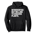 Introverted But Plants Funny Introvert Hoodie - Custom Art Print Men Women - T-Shirt, Sweatshirt, Hoodie