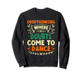 Overthinking Overthinker Funny Sweatshirt - Streetwear Style Men Women - T-Shirt, Sweatshirt, Hoodie