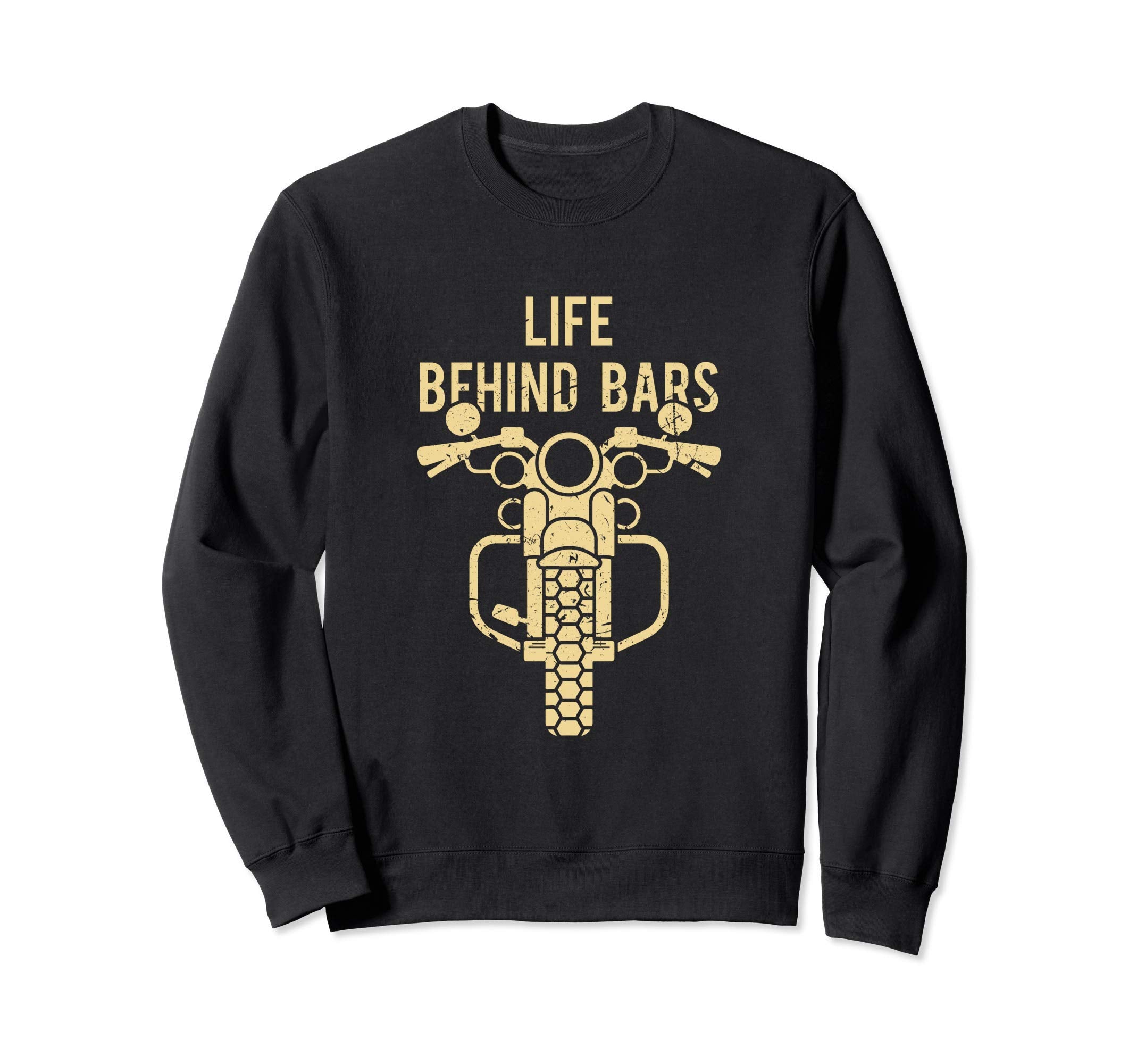Life Behind Bars Motorcycle Sweatshirt - Fun Novelty Design Men Women - T-Shirt, Sweatshirt, Hoodie