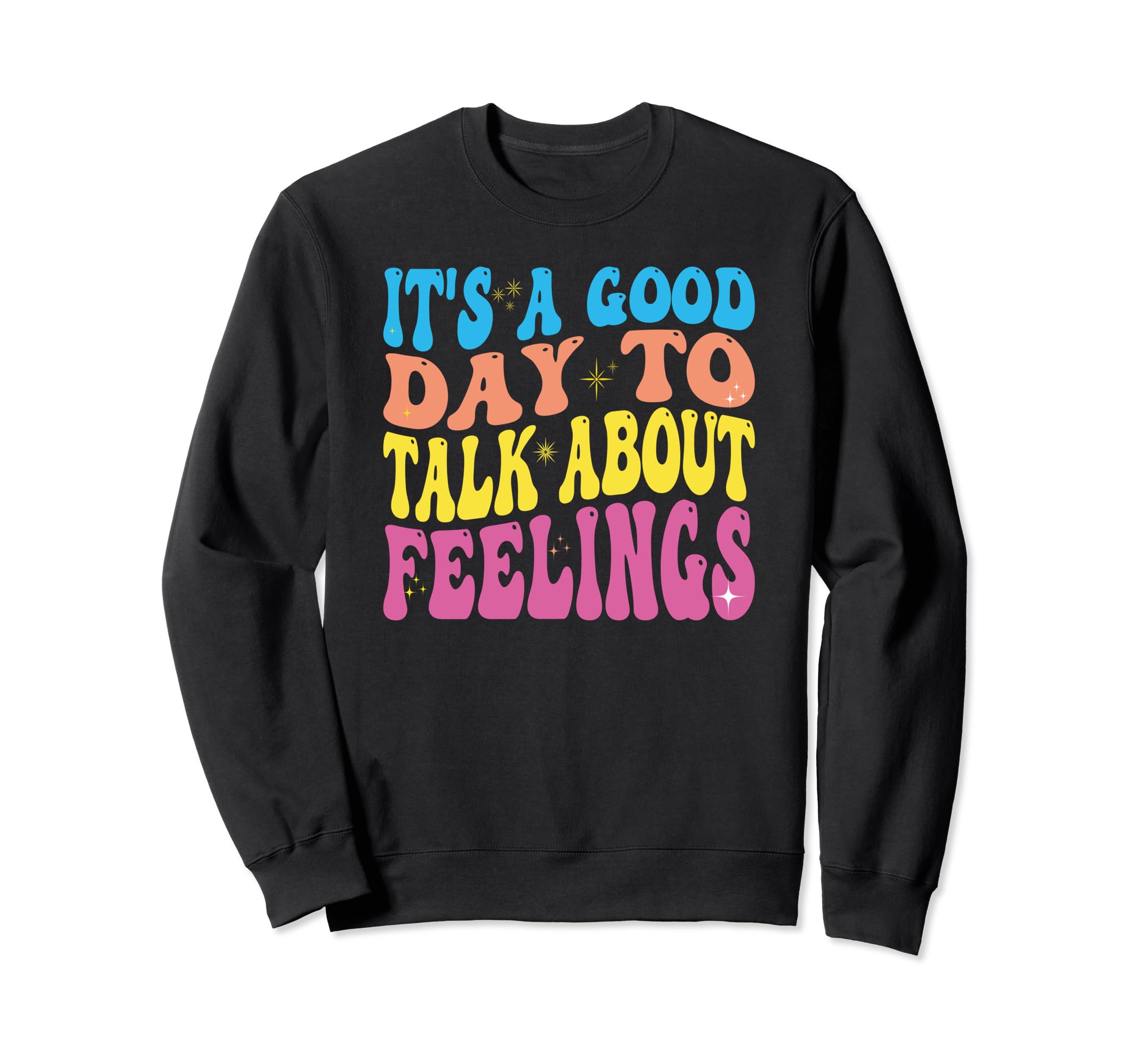 Its Good Day To Talk About Feelings Sweatshirt - Novelty Apparel Men Women - T-Shirt, Sweatshirt, Hoodie