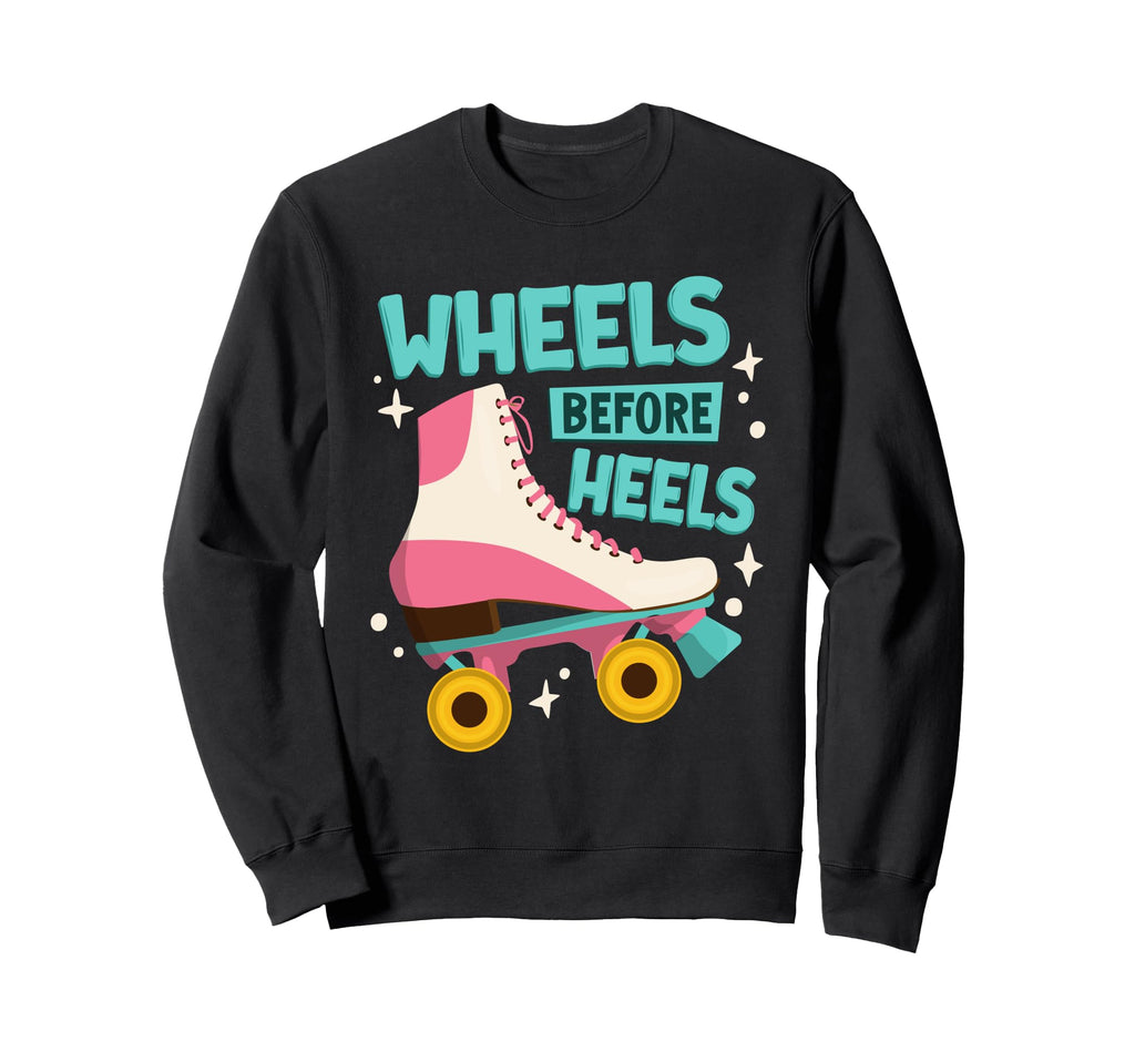 Roller Skating Wheels Before Heels Sweatshirt - Aesthetic Graphic Unisex - T-Shirt, Sweatshirt, Hoodie