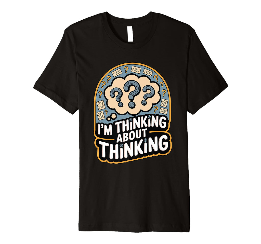 Im Thinking About Thinking Funny T-Shirt - Aesthetic Graphic for Adults - T-Shirt, Sweatshirt, Hoodie