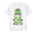 My Story Isnt Over Yet Green Mental T-Shirt - Graphic Print Men Women - T-Shirt, Sweatshirt, Hoodie