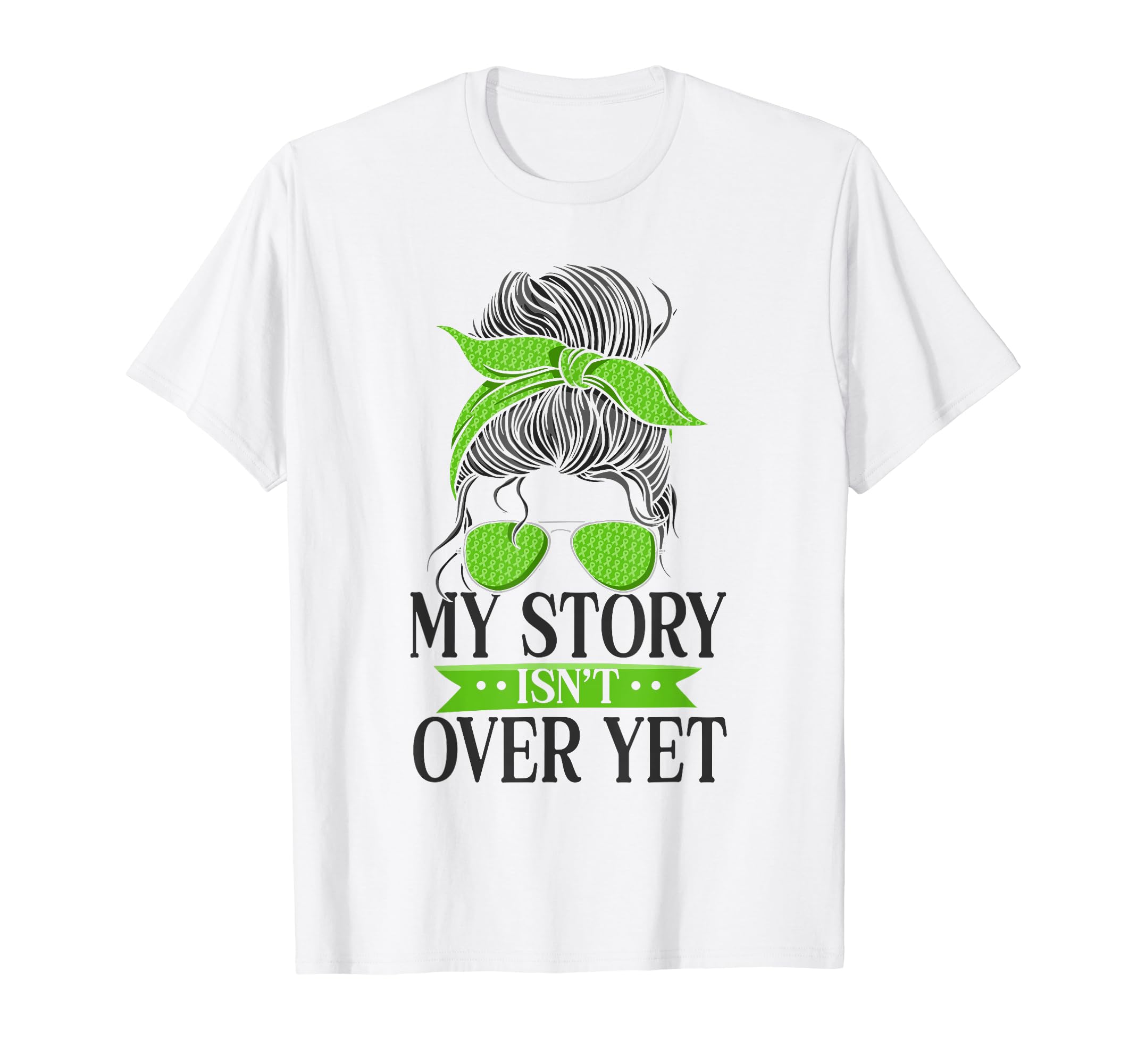 My Story Isnt Over Yet Green Mental T-Shirt - Graphic Print Men Women - T-Shirt, Sweatshirt, Hoodie