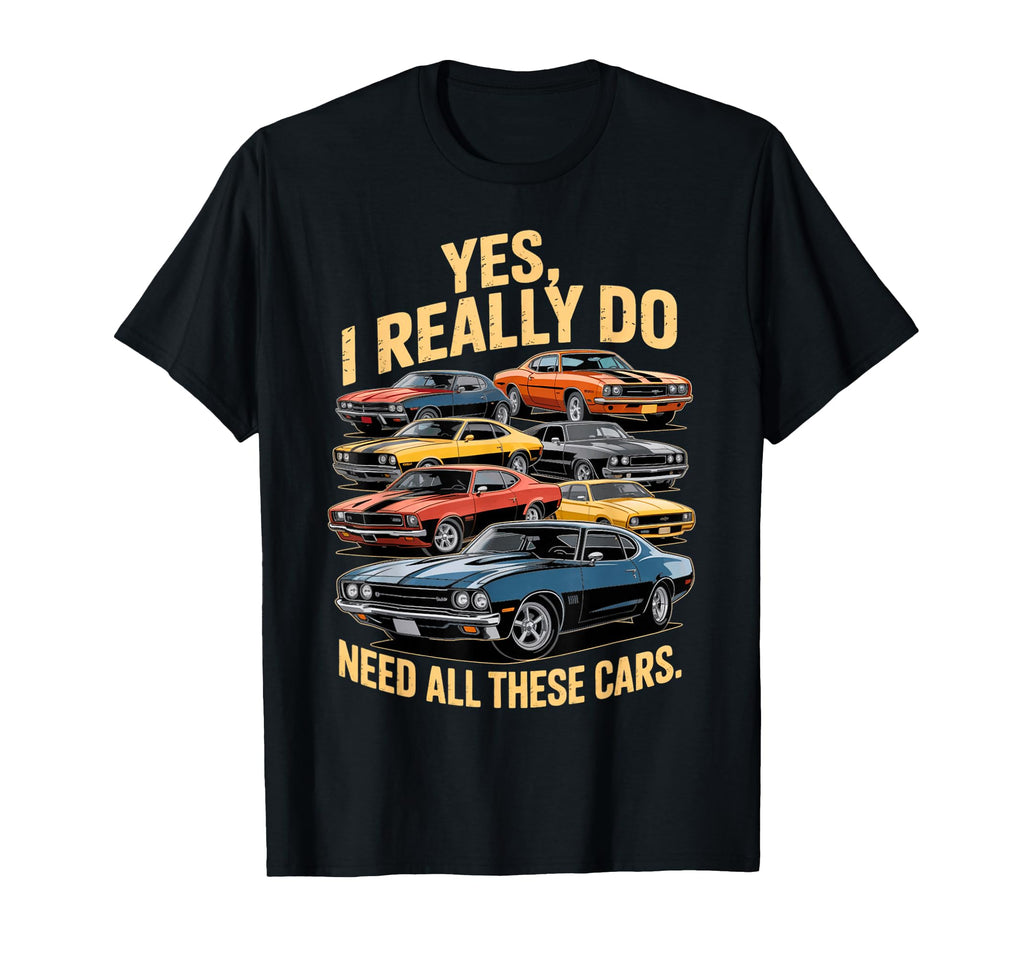 Yes I Really Do Need All These Cars T-Shirt - Aesthetic Graphic Men Women - T-Shirt, Sweatshirt, Hoodie