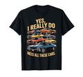 Yes I Really Do Need All These Cars T-Shirt - Aesthetic Graphic Men Women - T-Shirt, Sweatshirt, Hoodie