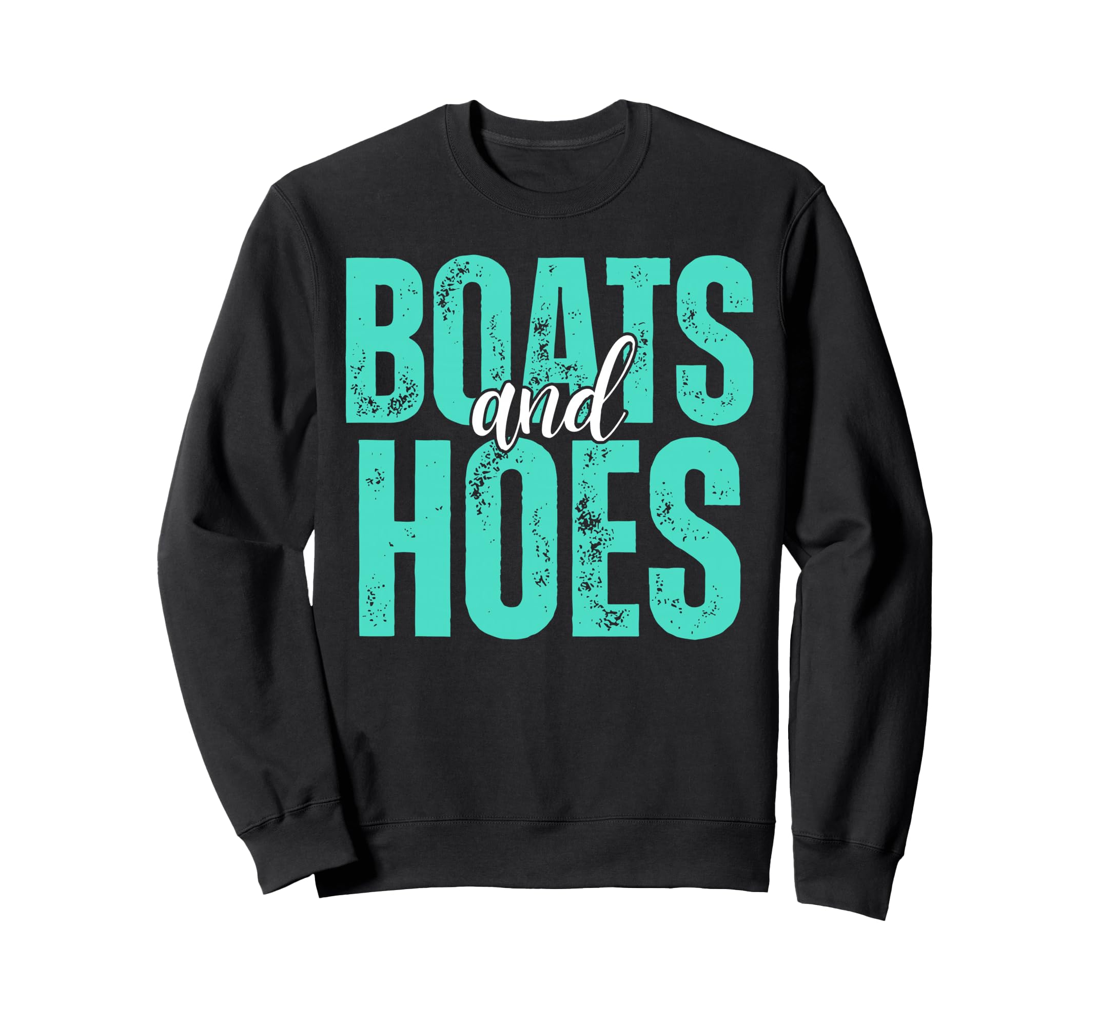 Boats And Hoes Funny Boating Captain Sweatshirt - Streetwear Style Unisex - T-Shirt, Sweatshirt, Hoodie