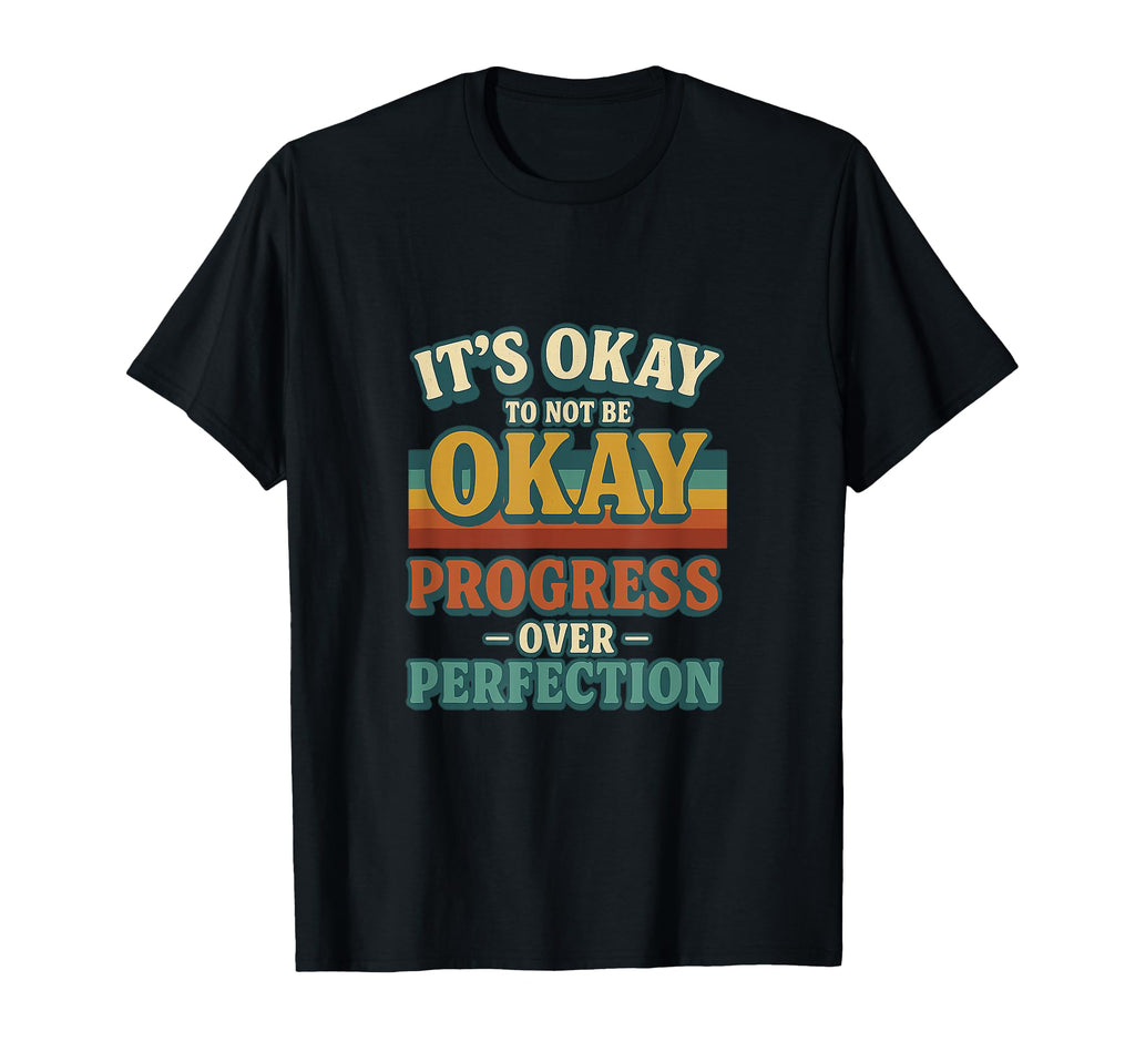 Its Okay Mental Health Shir Self Care T-Shirt - Streetwear Style Unisex - T-Shirt, Sweatshirt, Hoodie