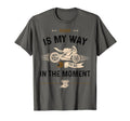 Biker Riding Is My Way To Be Momen T-Shirt - Fun Novelty Design Unisex - T-Shirt, Sweatshirt, Hoodie