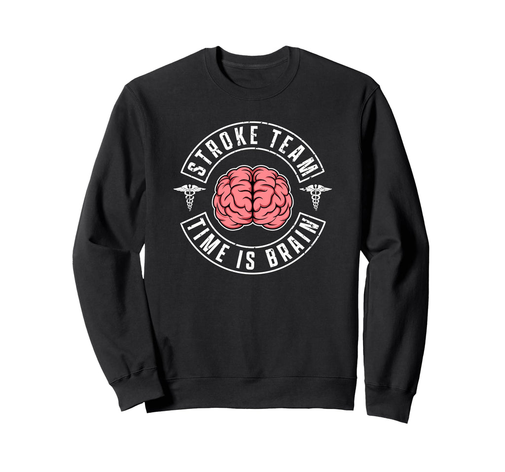 Stroke Team Time Is Brain Neuro Sweatshirt - Fun Novelty Design Unisex - T-Shirt, Sweatshirt, Hoodie