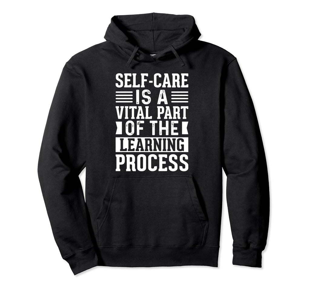 Self Care Is Vital Part Learning Hoodie - Casual Everyday Wear Men Women - T-Shirt, Sweatshirt, Hoodie