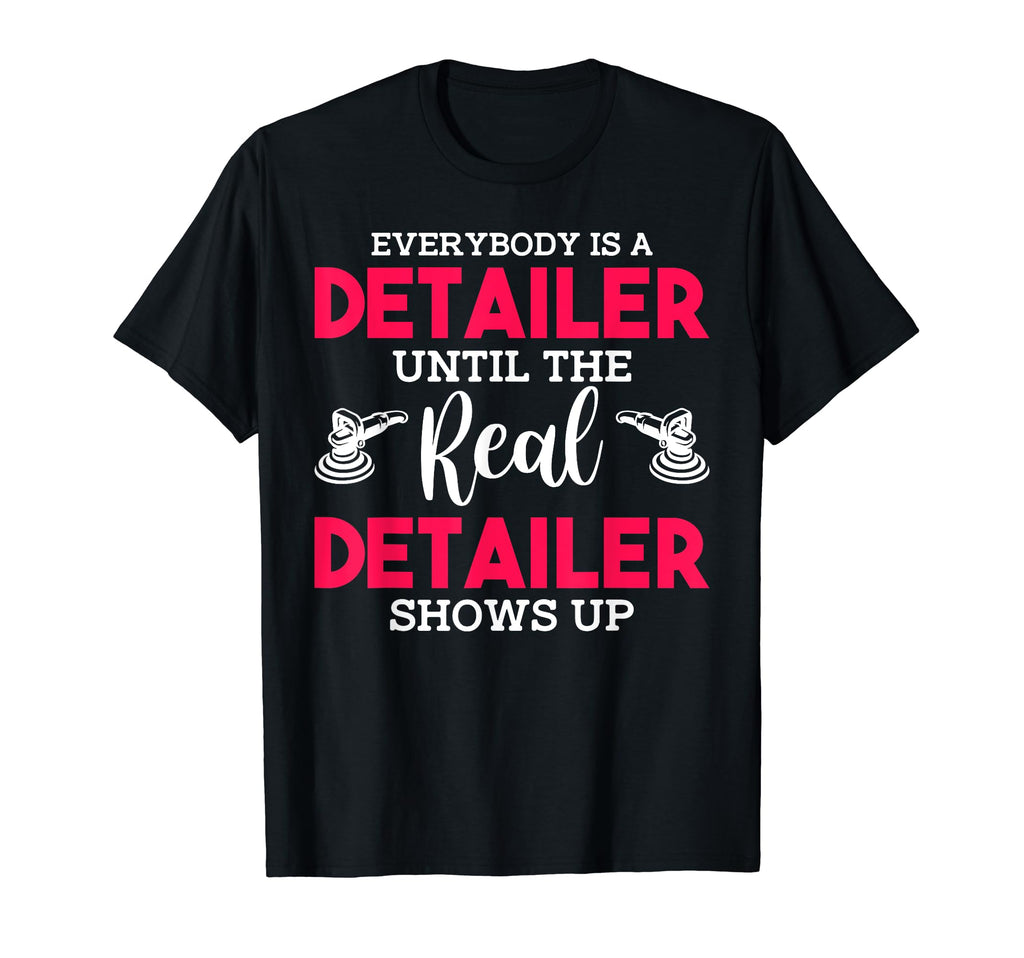 Auto Detailer Until Real Detailer Shows Up T-Shirt - Trendy Graphic Unisex - T-Shirt, Sweatshirt, Hoodie