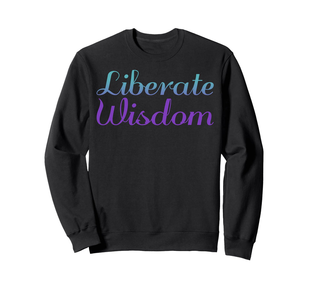 Liberate Wisdom Mental Health Sweatshirt - Casual Everyday Wear for Adults - T-Shirt, Sweatshirt, Hoodie