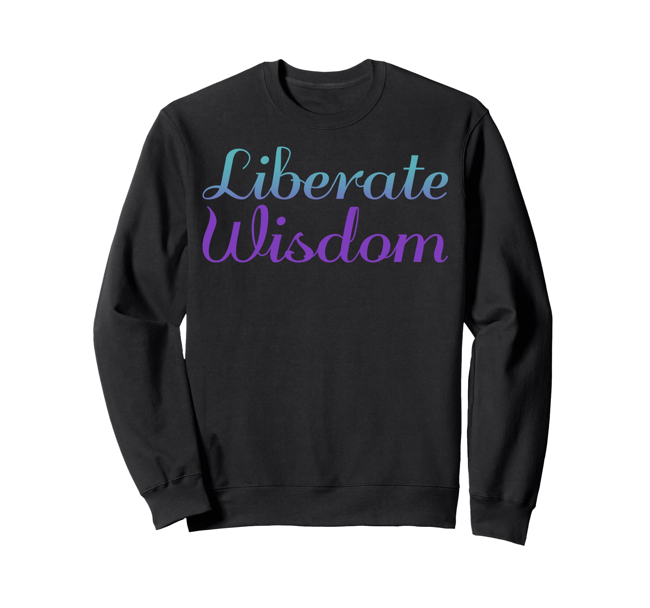 Liberate Wisdom Mental Health Sweatshirt - Casual Everyday Wear for Adults - T-Shirt, Sweatshirt, Hoodie