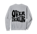 Overthinking Antisocial Over Sweatshirt - Trendy Graphic Men Women - T-Shirt, Sweatshirt, Hoodie