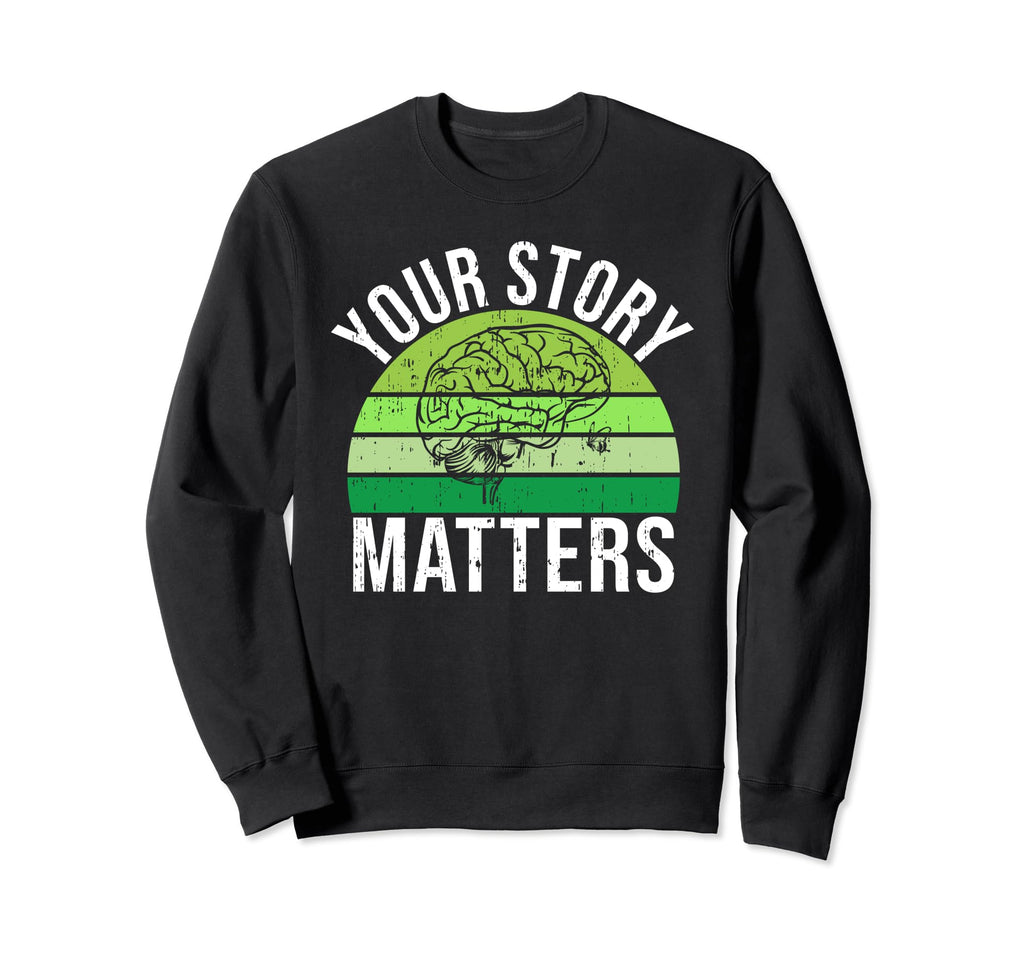 Your Story Matters Mental Health Sweatshirt - Minimalist Print Men Women - T-Shirt, Sweatshirt, Hoodie