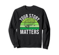 Your Story Matters Mental Health Sweatshirt - Minimalist Print Men Women - T-Shirt, Sweatshirt, Hoodie
