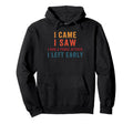 I Came I Saw I Had Panic Attack I Left Early Hoodie - Graphic Print Unisex - T-Shirt, Sweatshirt, Hoodie