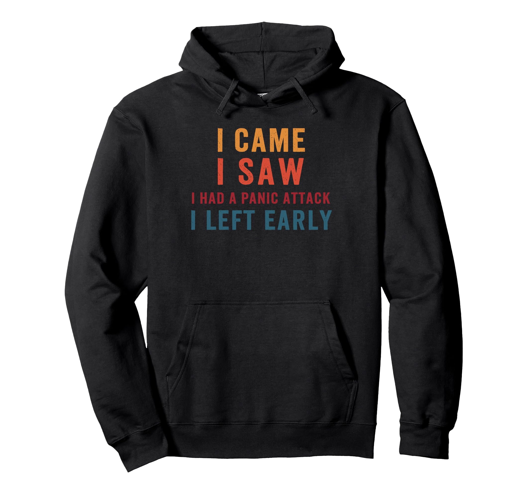 I Came I Saw I Had Panic Attack I Left Early Hoodie - Graphic Print Unisex - T-Shirt, Sweatshirt, Hoodie