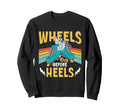 Roller Skates Wheels Before Heels Sweatshirt - Novelty Apparel for Adults - T-Shirt, Sweatshirt, Hoodie