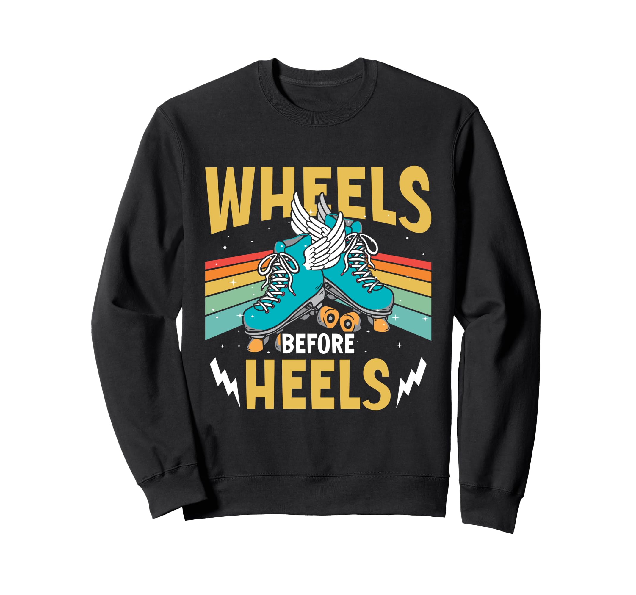 Roller Skates Wheels Before Heels Sweatshirt - Novelty Apparel for Adults - T-Shirt, Sweatshirt, Hoodie