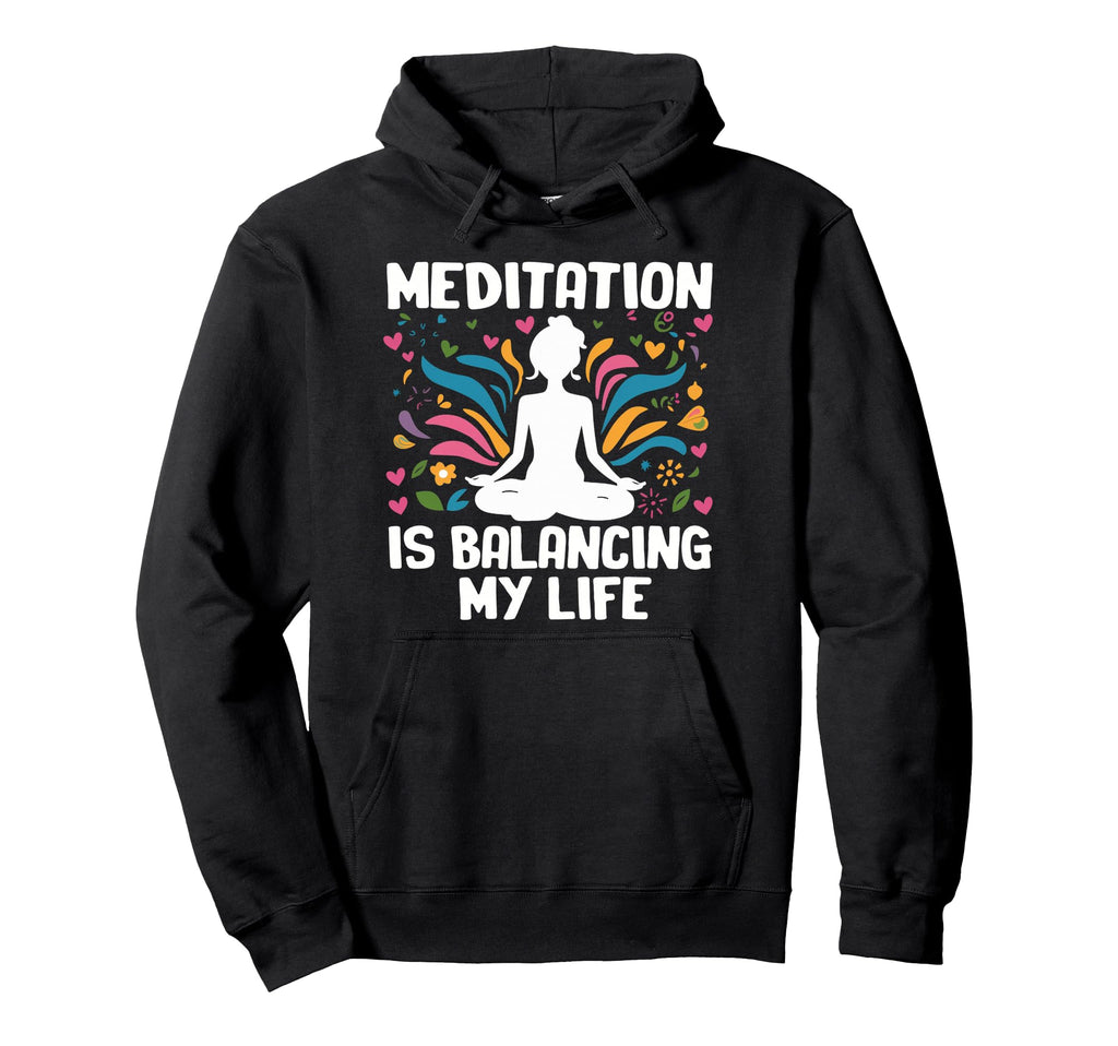 Meditation Is Balancing My Life Hoodie - Unique Graphic for Adults - T-Shirt, Sweatshirt, Hoodie