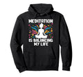 Meditation Is Balancing My Life Hoodie - Unique Graphic for Adults - T-Shirt, Sweatshirt, Hoodie